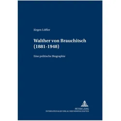 Walther von Brauchitsch (1881 - 1948), Biografien von Jürgen Löffler