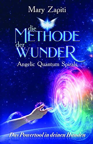 Mary Zapiti - Die Methode der Wunder - Angelic Quantum Spirals: Das Powertool in deinen Händen - Preis vom 30.09.2026 09:01:18 h