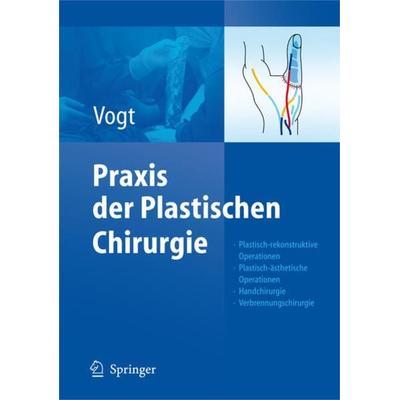 Praxis der Plastischen Chirurgie, Gebundene Ausgabe von Peter M. Vogt, Springer Berlin, 978-3-540-37571-5