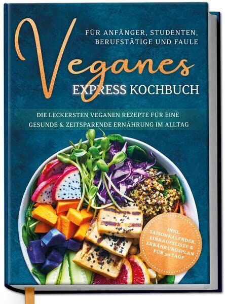 Helena Neumann - Veganes Express Kochbuch für Anfänger, Studenten, Berufstätige und Faule: Die leckersten veganen Rezepte für eine gesunde & zeitsparende Ernährung im Alltag - Preis vom 16.10.2026 11:41:07 h