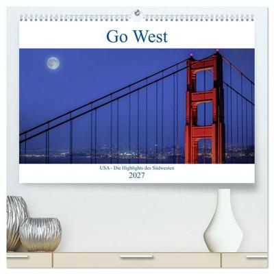 Go West. USA - Die Highlights des Südwesten (hochwertiger Premium Wandkalender 2027 DIN A2 quer), Kunstdruck in Hochglanz