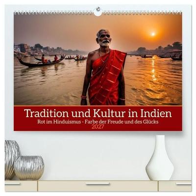 Tradition und Kultur in Indien (hochwertiger Premium Wandkalender 2027 DIN A2 quer), Kunstdruck in Hochglanz