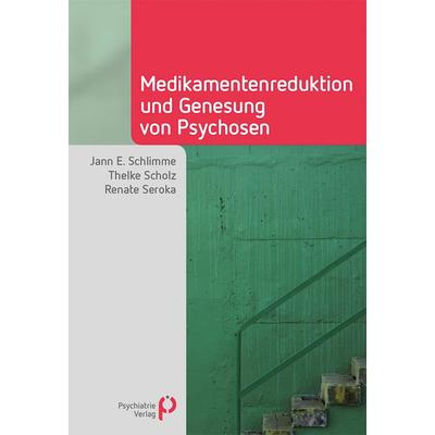Medikamentenreduktion und Genesung von Psychosen, Taschenbuch von Jann E. Schlimme,Thelke Scholz,Renate Seroka, Psychiatrie Verlag, 978-3-88414-694-1