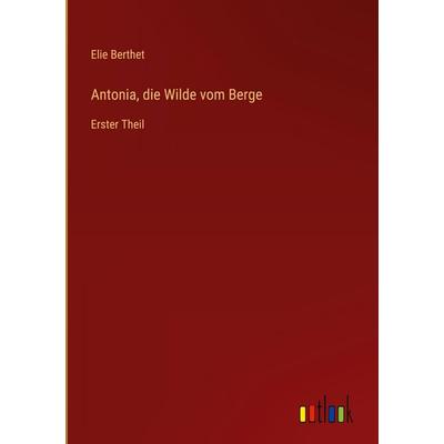 Antonia, die Wilde vom Berge, Gebundene Ausgabe von Elie Berthet, Outlook, 978-3-368-39032-7