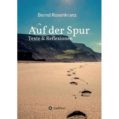 Auf der Spur: Texte & Reflexionen, Taschenbuch von Bernd Rosenkranz, Tredition, 978-3-347-01188-5