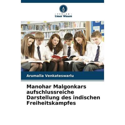 Manohar Malgonkars aufschlussreiche Darstellung des indischen Freiheitskampfes, Taschenbuch von Arumalla Venkateswarlu, Verlag Unser Wissen,