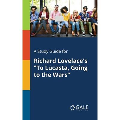 A Study Guide for Richard Lovelace's 'To Lucasta, Going to the Wars'; Taschenbuch von Cengage Learning Gale, Gale, Study Guides, 978-1-375-39502-1