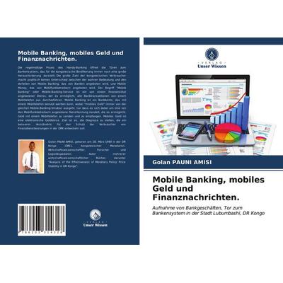 Mobile Banking, mobiles Geld und Finanznachrichten., Taschenbuch von Golan Pauni Amisi, Verlag Unser Wissen, 978-620-3-31432-8