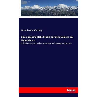 Eine experimentelle Studie auf dem Gebiete des Hypnotismus, Taschenbuch von Richard Krafft-Ebing, Hansebooks, 978-3-7446-2449-7