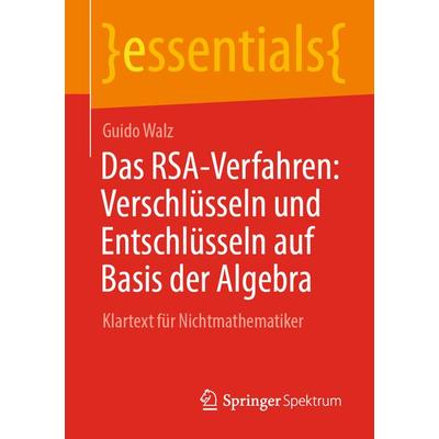 Das RSA-Verfahren: Verschlüsseln und Entschlüsseln auf Basis der Algebra, Taschenbuch von Guido Walz, Springer Berlin, 978-3-662-67362-1