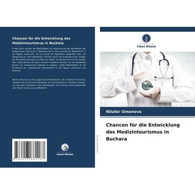 Chancen für die Entwicklung des Medizintourismus in Buchara, Taschenbuch von Nilufar Omonova, Verlag Unser Wissen, 978-620-7-68116-7