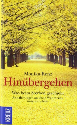 Monika Renz - Hinübergehen: Was beim Sterben geschieht. Annäherungen an letzte Wahrheiten unseres Lebens - Preis vom 02.10.2026 23:42:20 h
