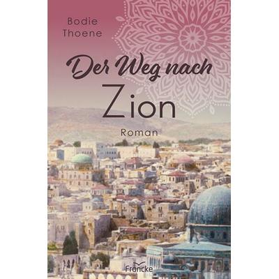 Der Weg nach Zion, Taschenbuch von Bodie Thoene, Francke-Buch, 978-3-96362-319-6