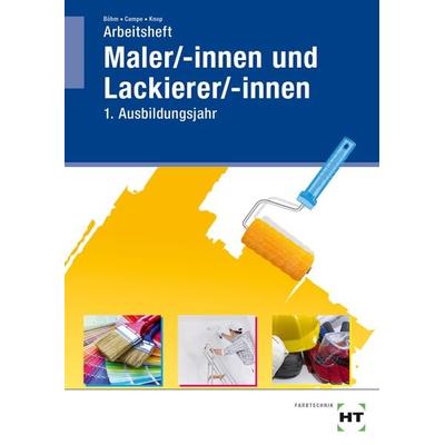 Arbeitsheft Maler/-innen und Lackierer/-innen, Taschenbuch von Katharina Böhm,Siri Campe,Miriam Knop, Verlag Handwerk und Technik, 978-3-582-76312-9