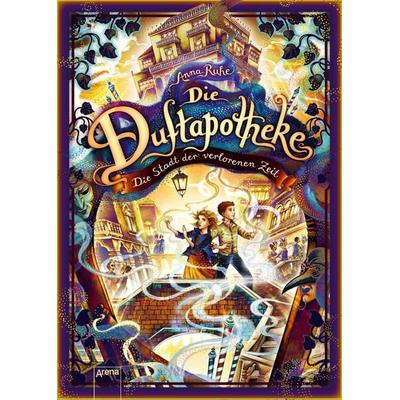 Die Duftapotheke (5). Die Stadt der verlorenen Zeit, Gebundene Ausgabe von Anna Ruhe, Arena