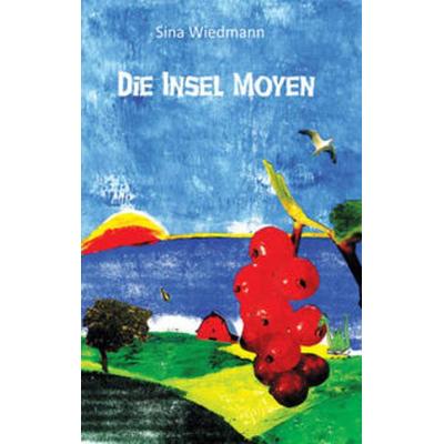 Die Insel Moyen, Taschenbuch von Sina Wiedmann, Papierfresserchens MTM-Verlag, 978-3-86196-357-8