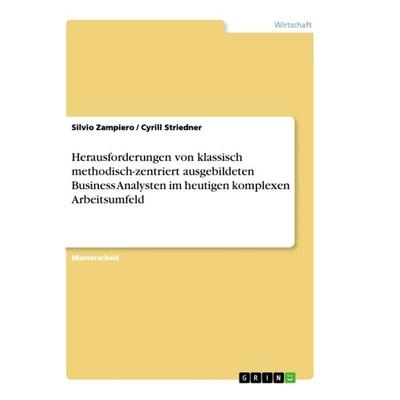 Herausforderungen von klassisch methodisch-zentriert ausgebildeten Business Analysten im heutigen komplexen Arbeitsumfeld, Taschenbuch von Cyrill
