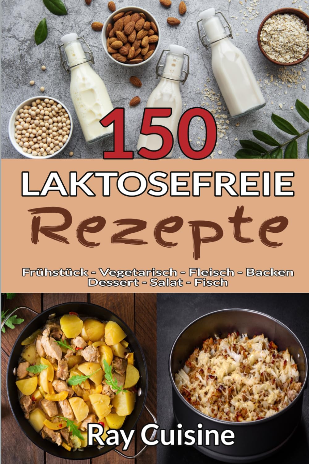 Ray Cuisin - 150 laktosefreie Rezepte: Kochbuch für eine leckere laktosefreie Ernährung mit Rezepten für Frühstück, Vegetarisch, Fleisch, Backen, Dessert, Salat und Fisch - Preis vom 02.10.2026 23:42:20 h