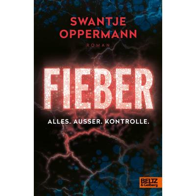 Fieber! Alles. Außer. Kontrolle., Gebundene Ausgabe von Swantje Oppermann, Beltz Verlagsgruppe GmbH & Co. KG