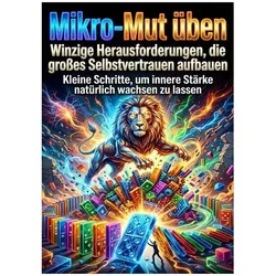 Mikro-Mut üben: Winzige Herausforderungen, die grosses Selbstvertrauen aufbauen, Ratgeber von Jonas Vogel