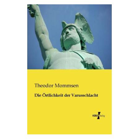 Vero Die Örtlichkeit der Varusschlacht (Deutsch, Softcover, Theodor Mommsen) (55540115)