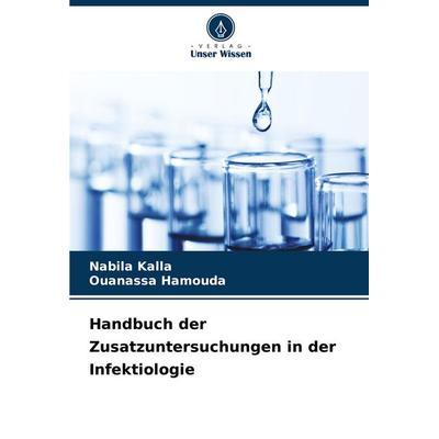 Handbuch der Zusatzuntersuchungen in der Infektiologie, Taschenbuch von Nabila Kalla,Ouanassa Hamouda, Verlag Unser Wissen, 978-620-8-81773-2