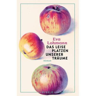 Das leise Platzen unserer Träume, Taschenbuch von Eva Lohmann, Eisele Verlag, 978-3-96161-202-4