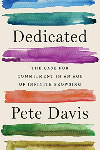 Pete Davis - Dedicated: The Case for Commitment in an Age of Infinite Browsing - Preis vom 09.10.2026 07:28:09 h