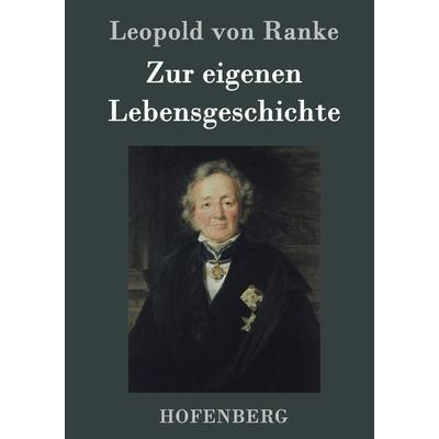 Zur eigenen Lebensgeschichte, Gebundene Ausgabe von Leopold Ranke, Hofenberg, 978-3-8430-6456-9