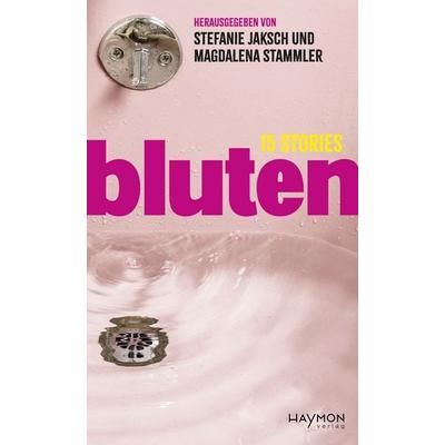 bluten, Gebundene Ausgabe von , Haymon Verlag, 978-3-7099-8242-6