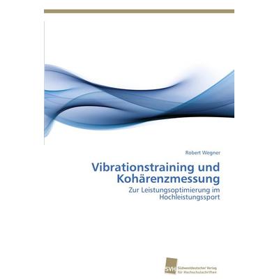 Vibrationstraining und Kohärenzmessung, Taschenbuch von Robert Wegner, Südwestdeutscher Verlag für Hochschulschriften, 978-3-8381-3331-7
