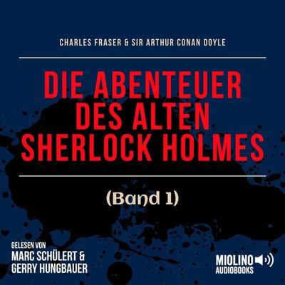 Die Abenteuer des alten Sherlock Holmes (Band 1) - Arthur Conan Doyle,Charles Fraser, Audio, 9783991742531