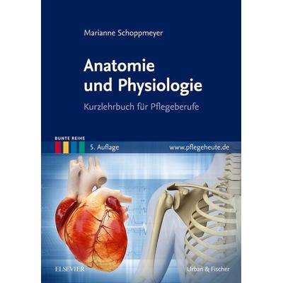 Anatomie und Physiologie, Taschenbuch von Marianne Schoppmeyer, Urban & Fischer in Elsevier, 978-3-437-26534-1