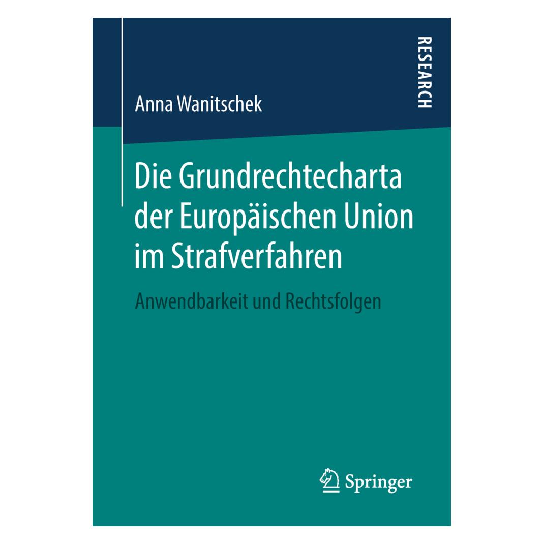 Springer Die Grundrechtecharta der Europäischen Union im Strafverfahren (Deutsch, Softcover, Anna Wanitschek) (55987096)