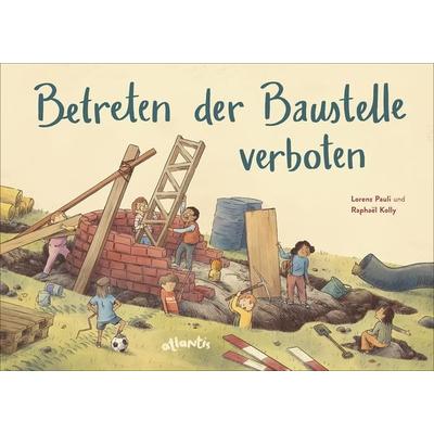 Betreten der Baustelle verboten, Gebundene Ausgabe von Lorenz Pauli, Atlantis Kinderbuch, 978-3-7152-0864-0