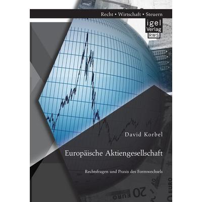 Europäische Aktiengesellschaft: Rechtsfragen und Praxis des Formwechsels, Taschenbuch von David Korbel, Igel Verlag RWS, 978-3-95485-144-7
