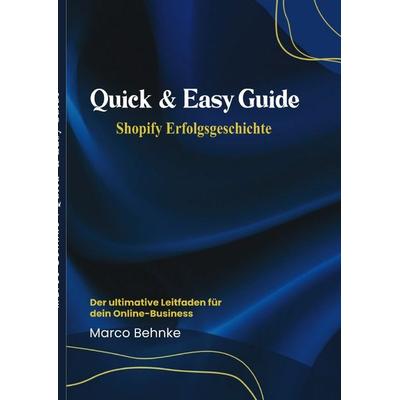 Quick & Easy Guide Shopify Erfolgsgeschichte, Taschenbuch von Marco Behnke, Epubli, 978-3-8187-8408-9