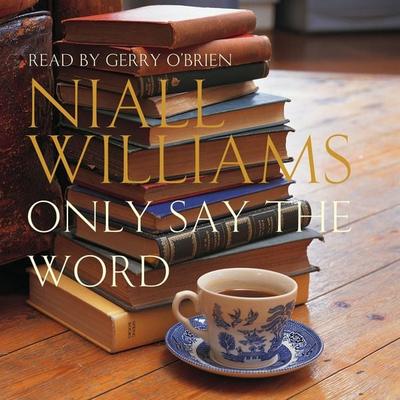 Only Say the Word - Niall Williams, Audio, 9781447260455