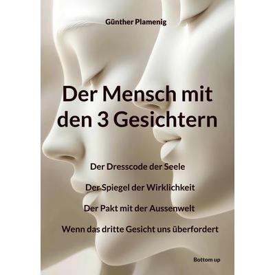 Der Mensch mit den 3 Gesichtern, Taschenbuch von Günther Plamenig, BoD - Books on Demand, 978-3-907720-94-3