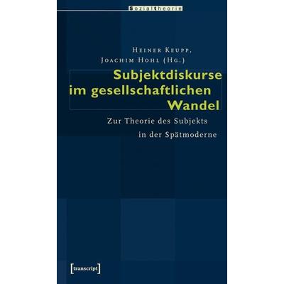 Subjektdiskurse im gesellschaftlichen Wandel, Taschenbuch von Heiner Keupp,Joachim Hohl, Transcript, 978-3-89942-562-8