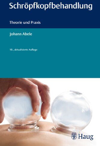 Johann Abele - Schröpfkopfbehandlung: Theorie und Praxis - Preis vom 07.10.2026 11:45:10 h