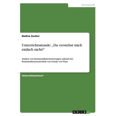 Unterrichtsstunde: 'Du verstehst mich einfach nicht!'; Taschenbuch von Nadine Zunker, GRIN, 978-3-640-14965-0