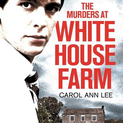 The Murders at White House Farm - Carol Ann Lee, Audio, 9781529045345