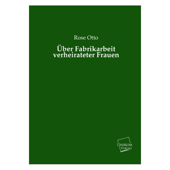 Unikum Über Fabrikarbeit verheirateter Frauen (Deutsch, Softcover, Rose Otto) (55423513)