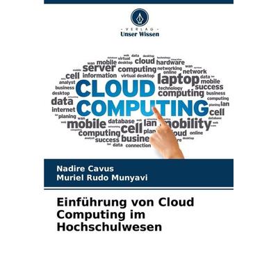 Einführung von Cloud Computing im Hochschulwesen, Taschenbuch von Nadire Cavus,Muriel Rudo Munyavi, Verlag Unser Wissen, 978-620-2-32786-2