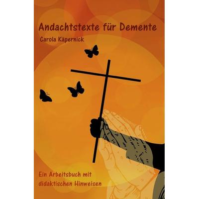 Andachtstexte für Demente, Taschenbuch von Carola Kaepernick,Carola Käpernick, Epubli, 978-3-7531-2490-2