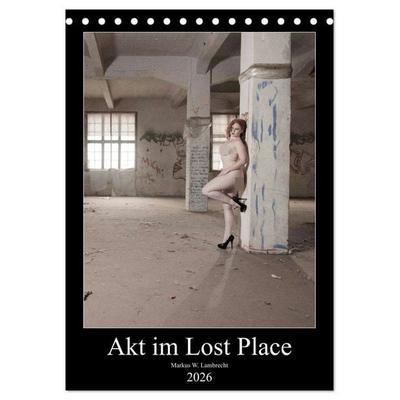 Akt im Lost Place (Tischkalender 2026 DIN A5 hoch), CALVENDO Monatskalender