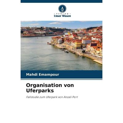 Organisation von Uferparks, Taschenbuch von Mahdi Emampour, Verlag Unser Wissen, 978-620-2-42447-9