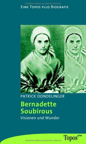 Patrick Dondelinger - Bernadette Soubirous: Visionen und Wunder - Preis vom 09.10.2026 07:28:09 h