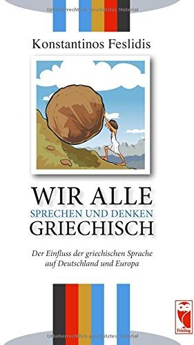 Konstantinos Feslidis - Wir alle sprechen und denken Griechisch: Der Einfluss der griechischen Sprache auf Deutschland und Europa - Preis vom 11.10.2026 15:43:13 h